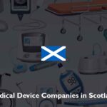 List of Medical Device Companies in Scotland